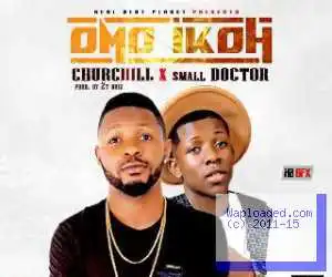 Churchill - Omo Ikoh ft. Small Doctor